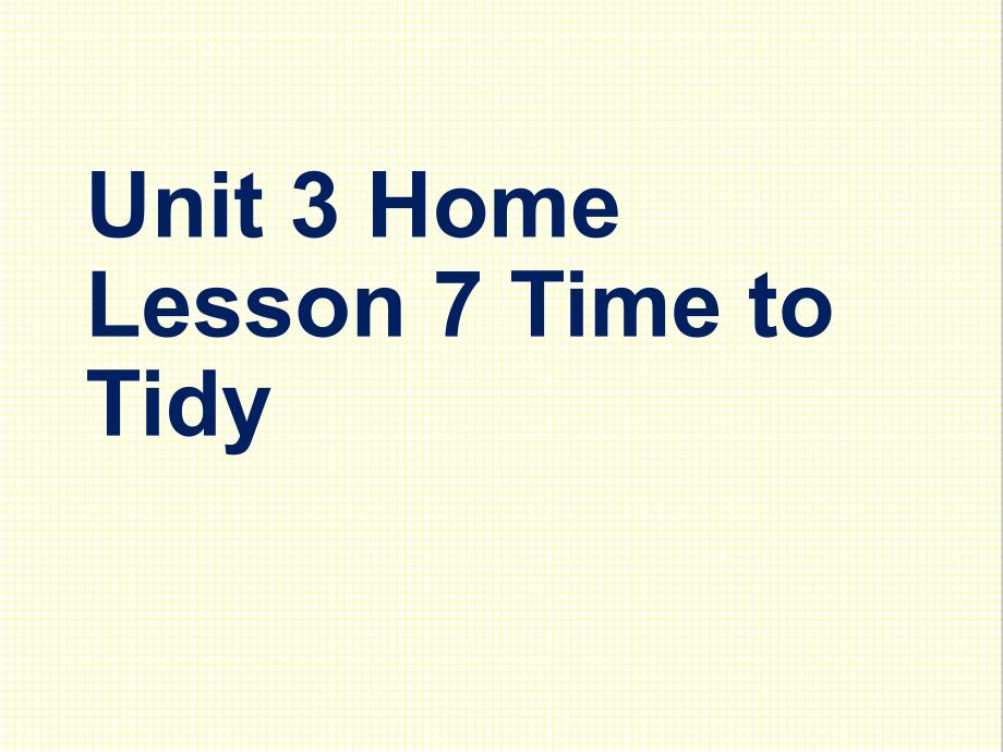 北师大版英语七年级上册Unit-3-Home公开课ppt课件Lesson7-Time-to-Tidy_第1页