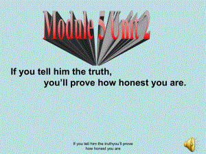 If you tell him the truthyou’ll prove how honest you are課件