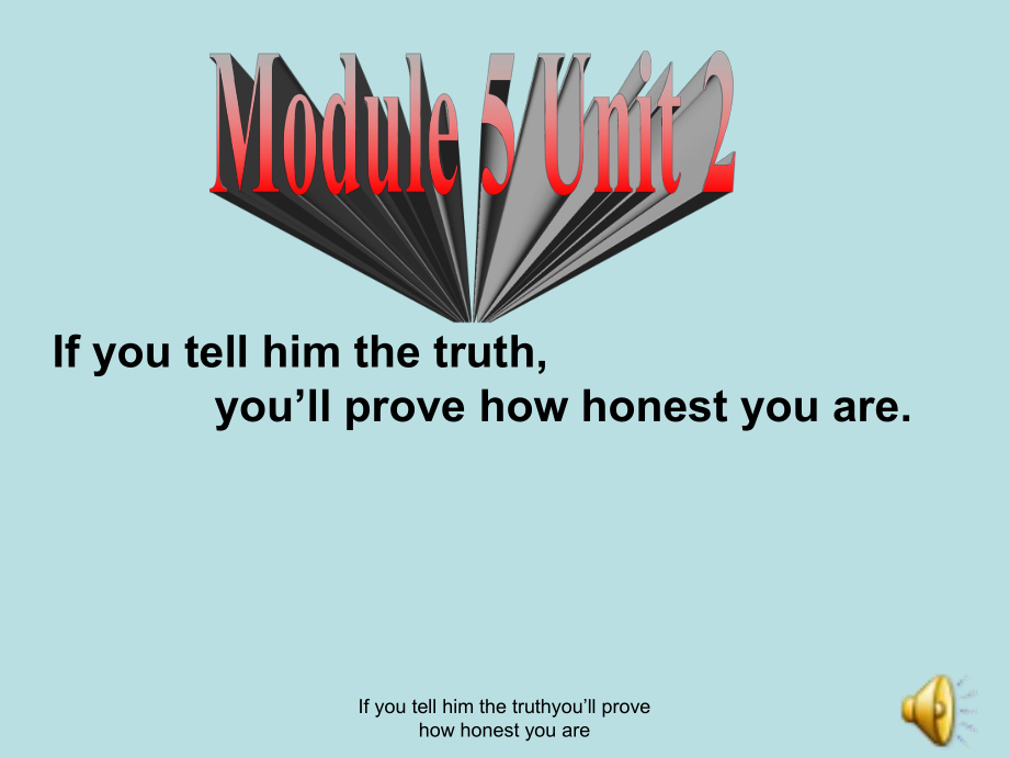 If you tell him the truthyou’ll prove how honest you are課件_第1頁