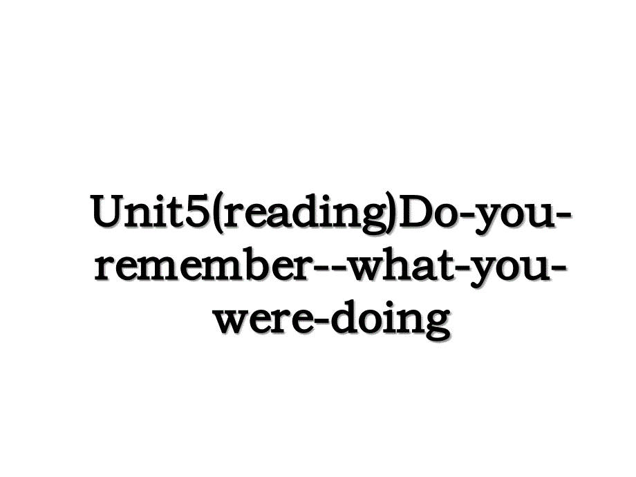Unit5(reading)Do-you-remember--what-you-were-doing_第1页