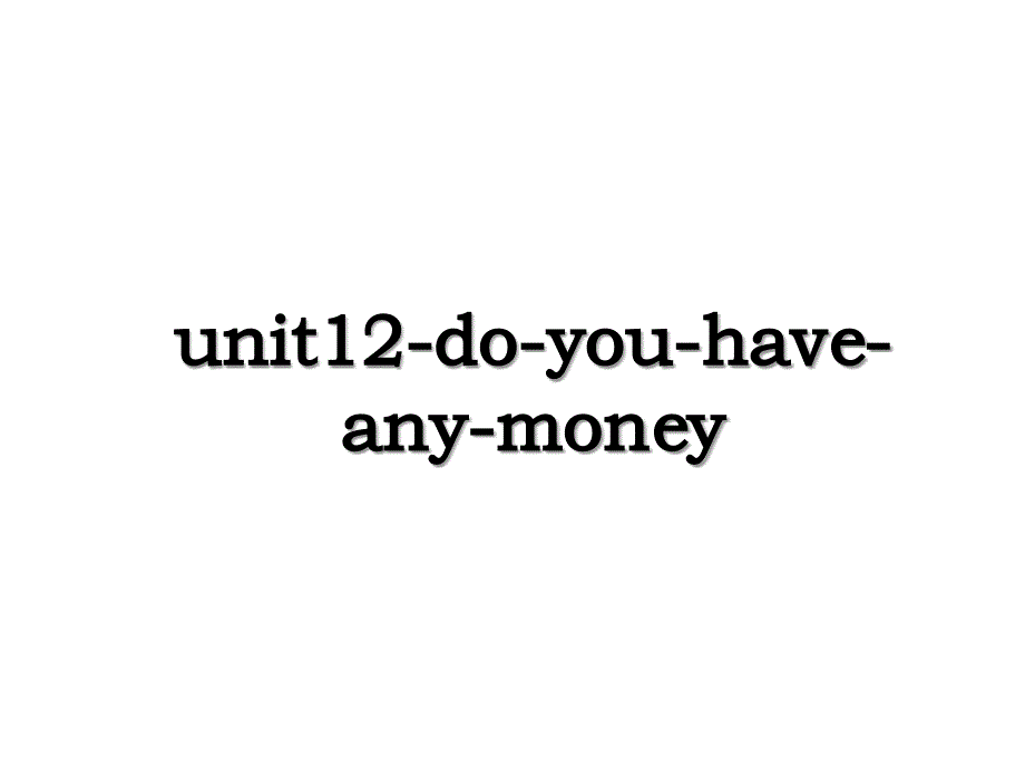unit12-do-you-have-any-money_第1页