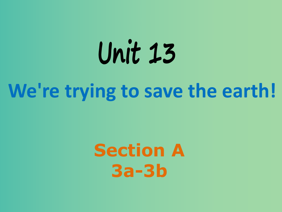 九年級英語全冊 Unit 13 We’re trying to save the earth Section A（3a-3b）課件 （新版）人教新目標(biāo)版.ppt_第1頁