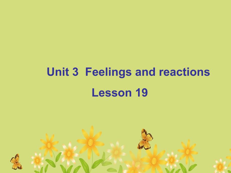 Unit 3 Feelings and reactions Lesson 19 课件2_第1页