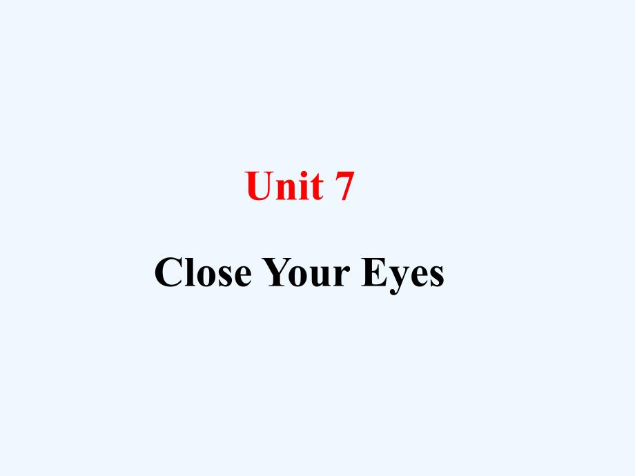 Unit 7 Close Your Eyes 课件2_第1页