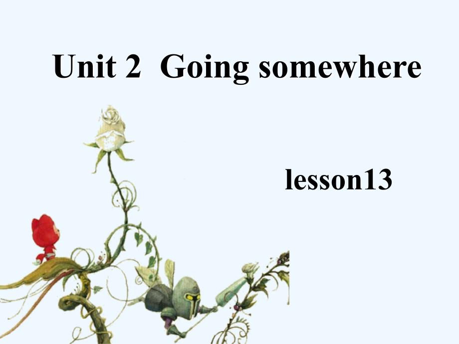 《Unit 2Going somewhere Lesson 13》課件1_第1頁(yè)