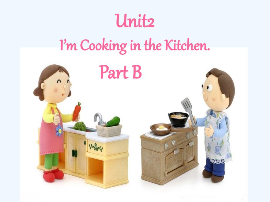 Unit 2 I'm Cooking in the Kitchen Part B_第1页