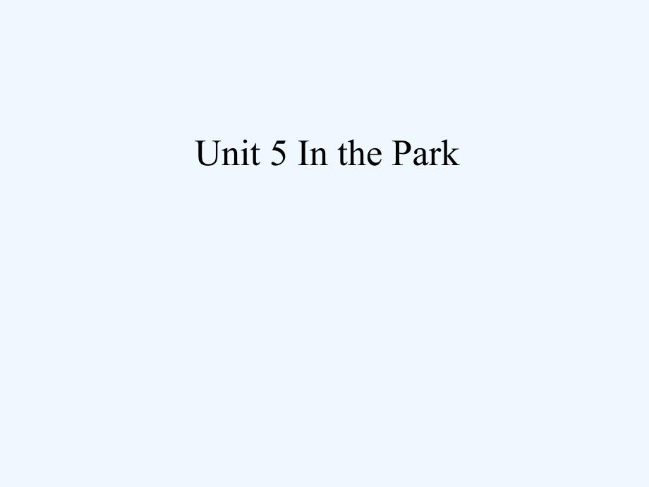 Unit 5 In the Park_第1页