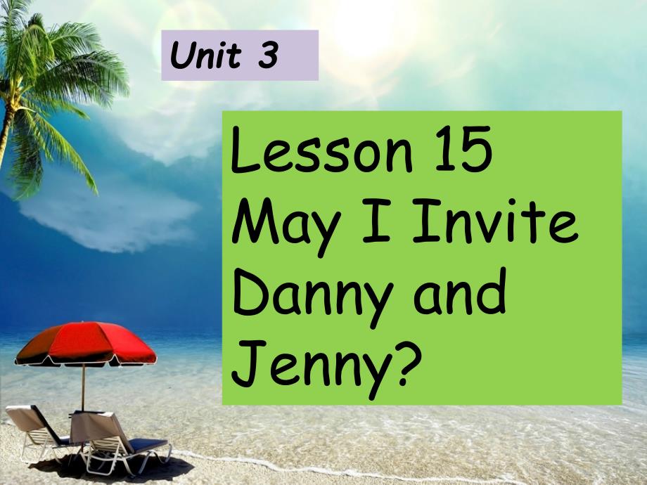 Unit 3 Lesson 15 May I Invite Danny and Jenny_第1页