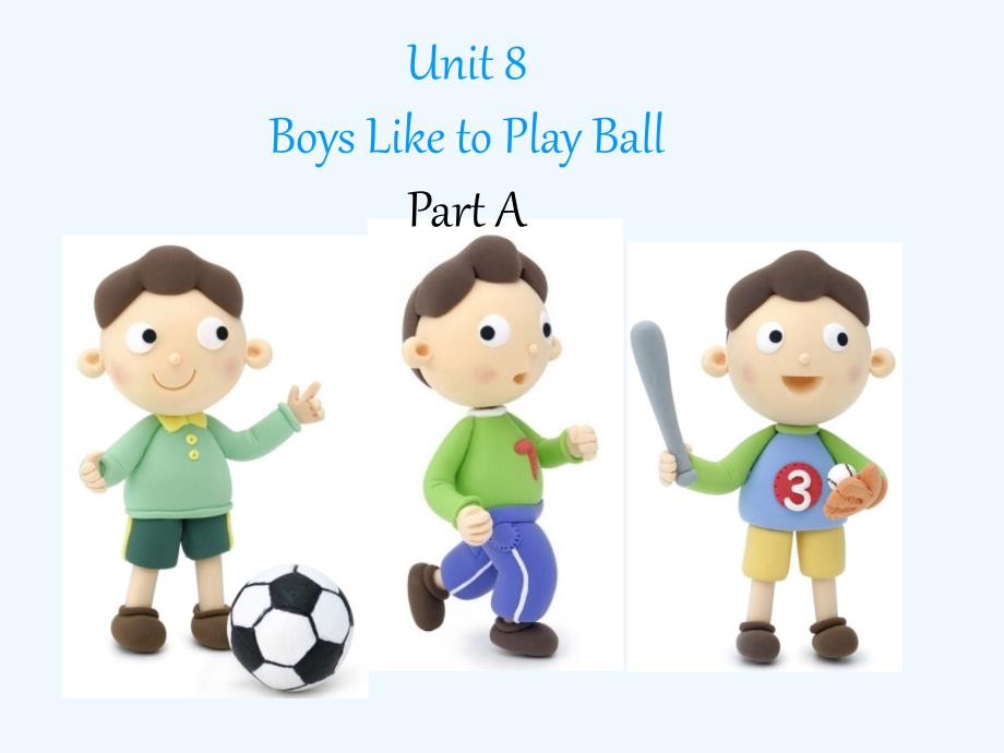 Unit 8 Boys Like to Play Ball Part A 课件_第1页