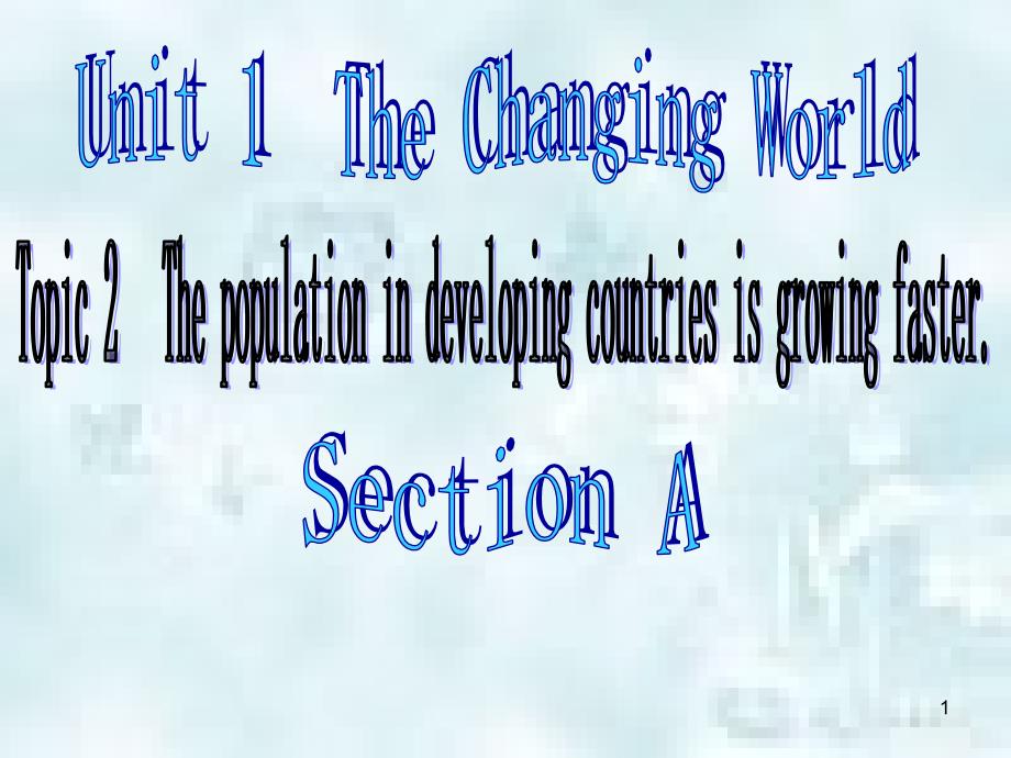 九年级英语上册 Unit 1 The Changing World Topic 2 The population in developing countries is growing faster Section A优质课件2 （新版）仁爱版_第1页