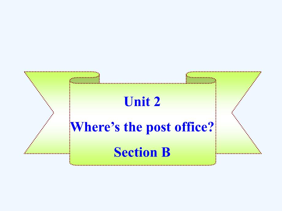 七年级英语下册-Unit-2《Where’s-the-post-office》Section-B课件-人教新目标版_第1页