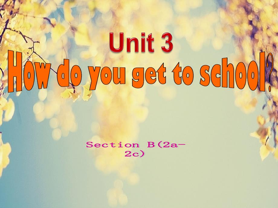 七年级下册_Unit_5_How_do_you_get_to_school_sectionB_(2a-2c)(教育精品)_第1页