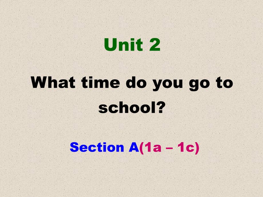 Unit2WhattimedoyougotoschoolSectionA(1a-1c)课件共17张PPT(教育精品)_第1页