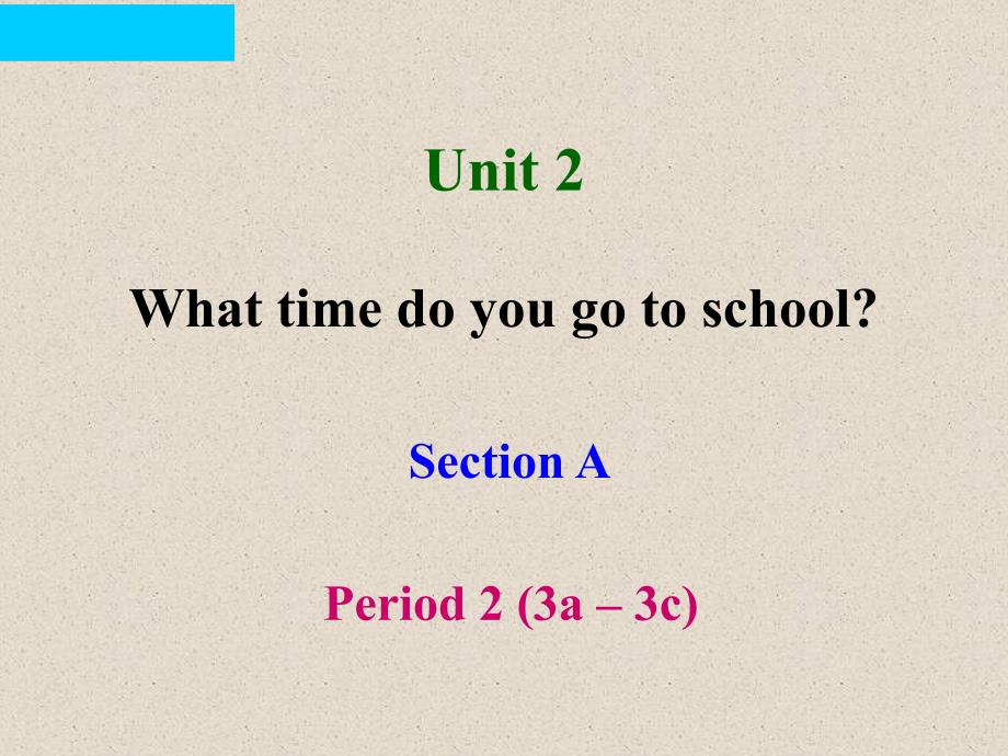 Unit2WhattimedoyougotoschoolSectionA（3a-3c）课件共19张PPT(教育精品)_第1页