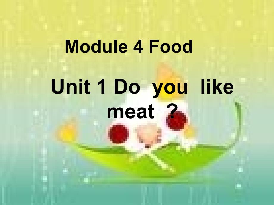 英语下册《Module4_Food_Unit1_Do_you_like_meat》PPT课件(外研版一起)(外研版三起)_第1页