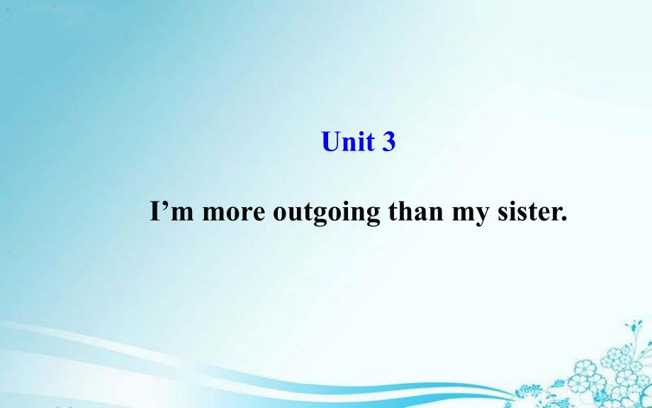 Unit3I’mmoreoutgoingthanmysister课件（新版）人教新目标版(教育精品)_第1页