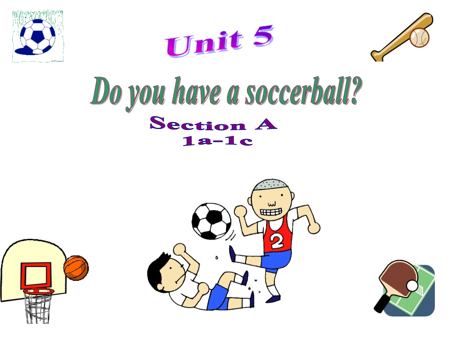 2012-2013_人教新目标七年级上册课件Unit5__Do_you_have_a_soccer_ball__A_1a-1c(教育精品)_第1页