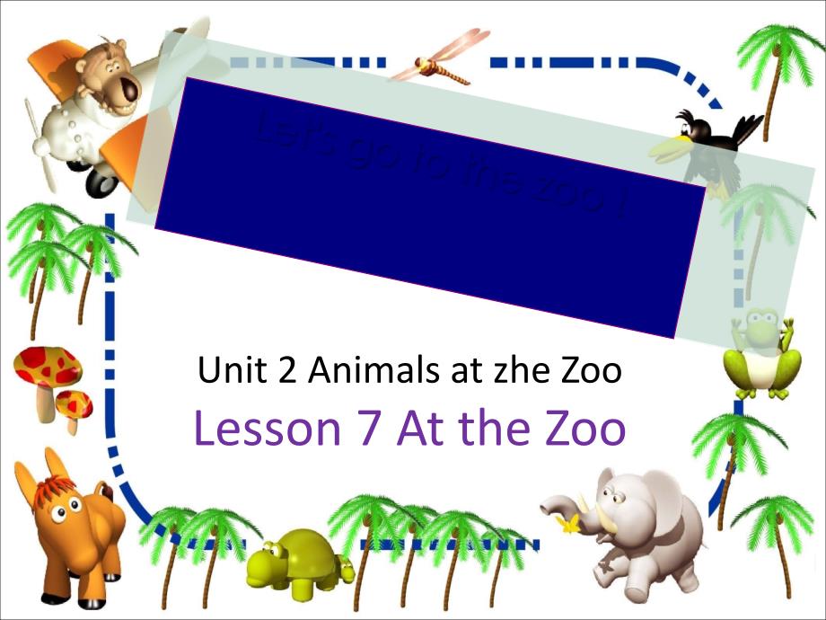 三级英语下册 Unit 2 Animals at zhe Zoo Lesson 7 At the Zoolet&ampamp;rsquos go to the zoo素材 冀教（三起）_第1页