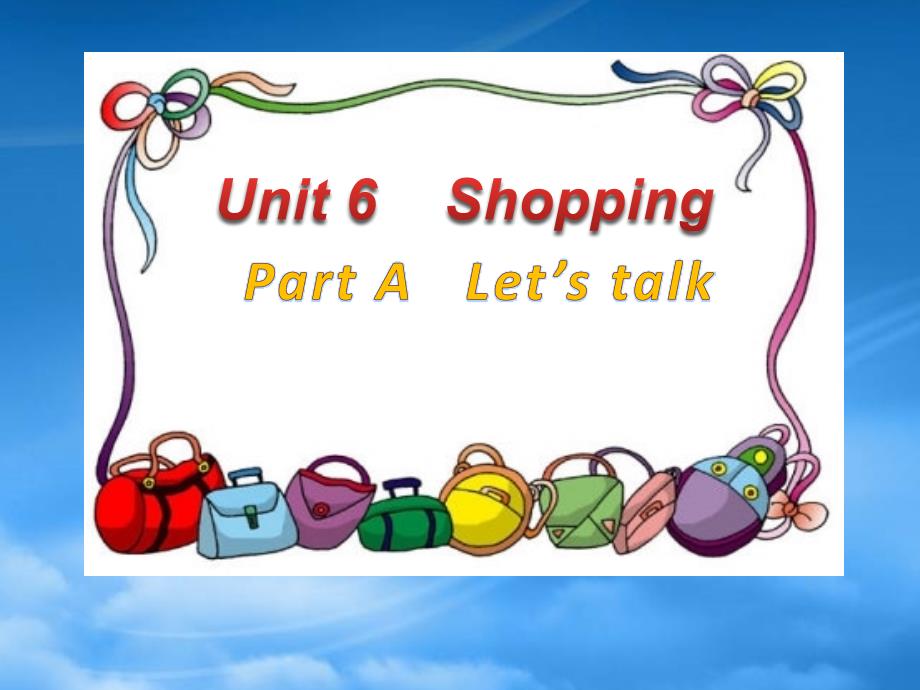 四级英语下册 Unit 6 Shopping Part A Let&ampamp;rsquos talk教学课件 人教PEP_第1页