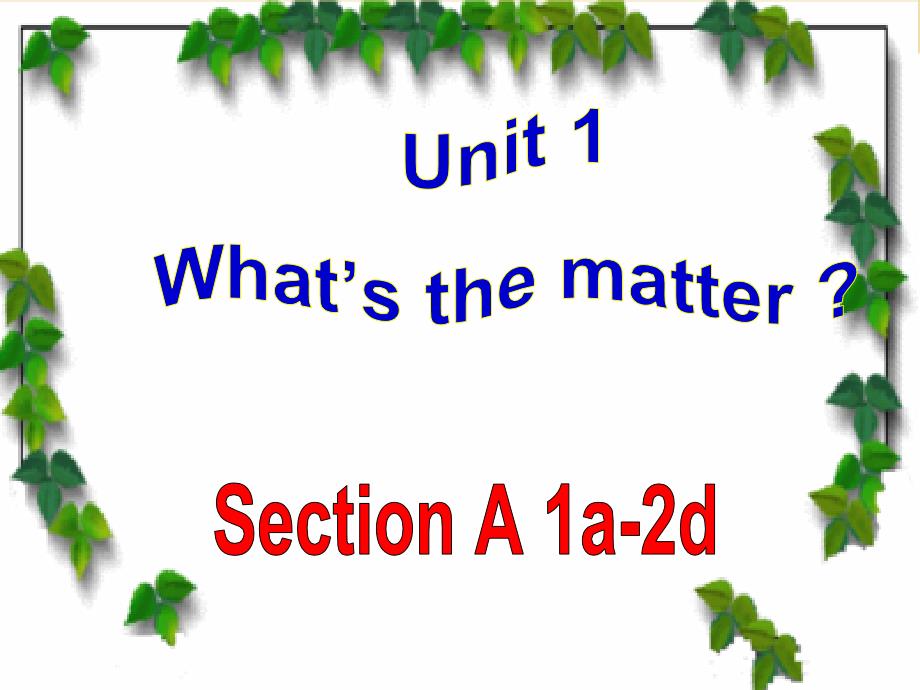 2014年春新目标八年级下英语Unit1-What's-the-matter-SectionA1_第1页