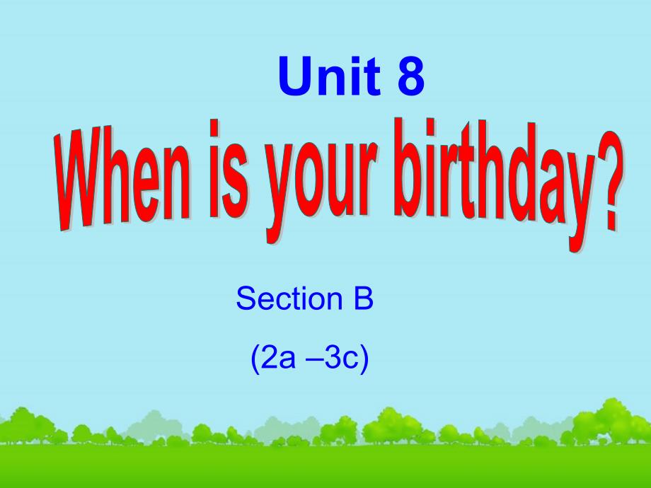 2015年新目标人教版七年级英语上册_Unit8__When_is_your_birthday__《Section_B_2a-3b》课件2_第1页