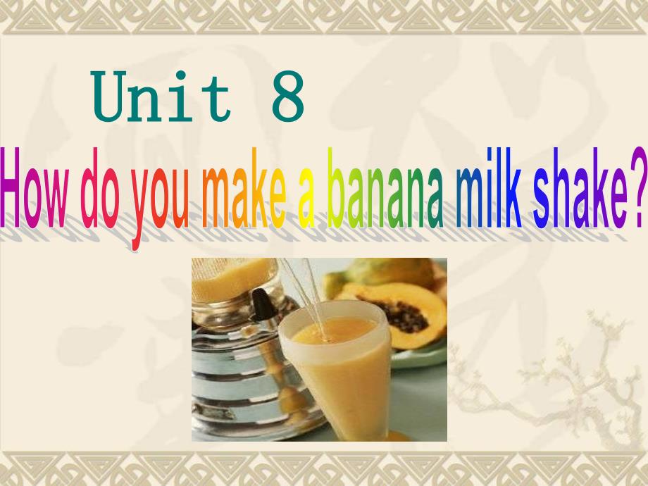 unit8how_do_you_make_a_banana_milk_shake_公开课课件_第1页