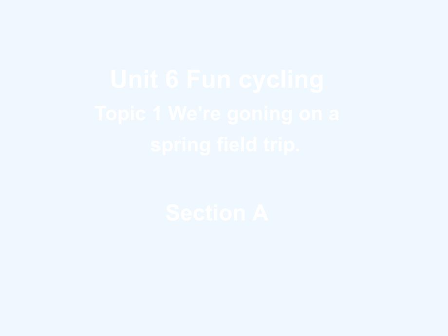 八年级英语下册 Unit6 Fun cycling Topic1 SectionA课件 仁爱版_第1页