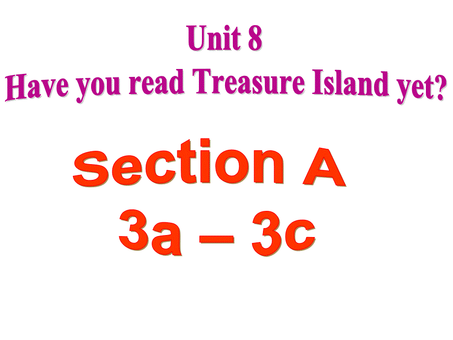 Unit 8 Have you read Treasure Island yet_ Section A 3a-3c課件_第1頁