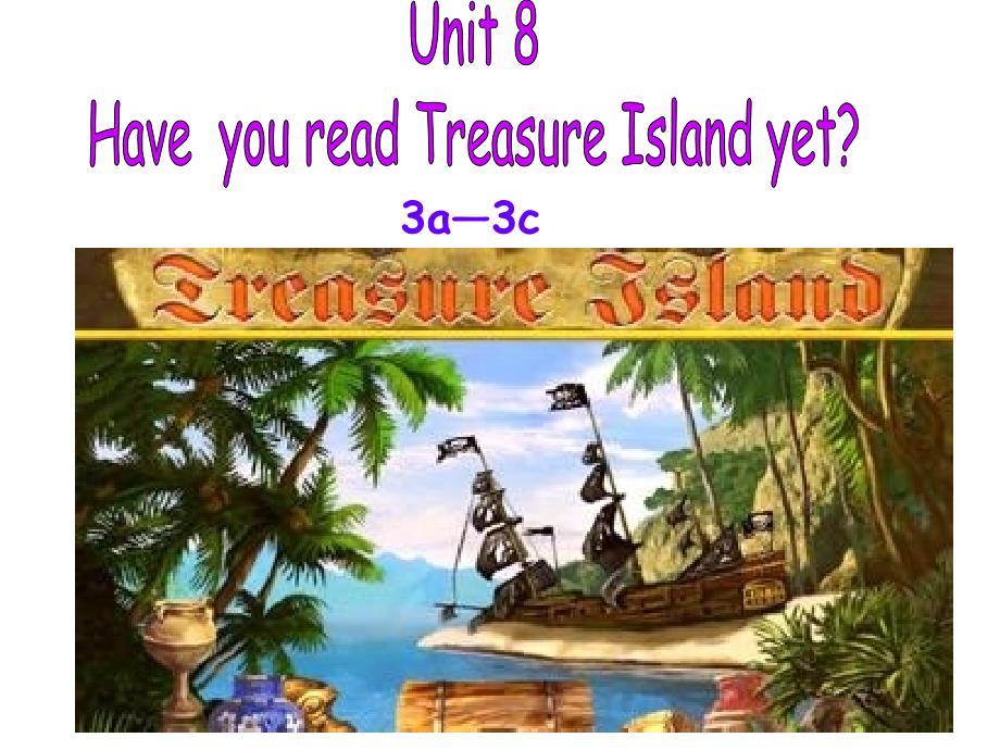 Unit 8 Have you read Treasure Island yet_ Section A 3a—3c课件人教版八年级英语下册_第1页