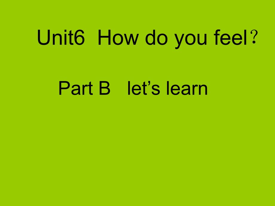 2014年新版pep六年级上册英语Unit6_How_do_you_feel_partB_Let's_learn_(1)_第1页