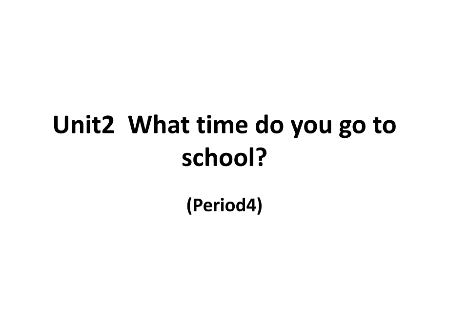 Unit2Whattimedoyougotoschool5（教育精品）_第1页