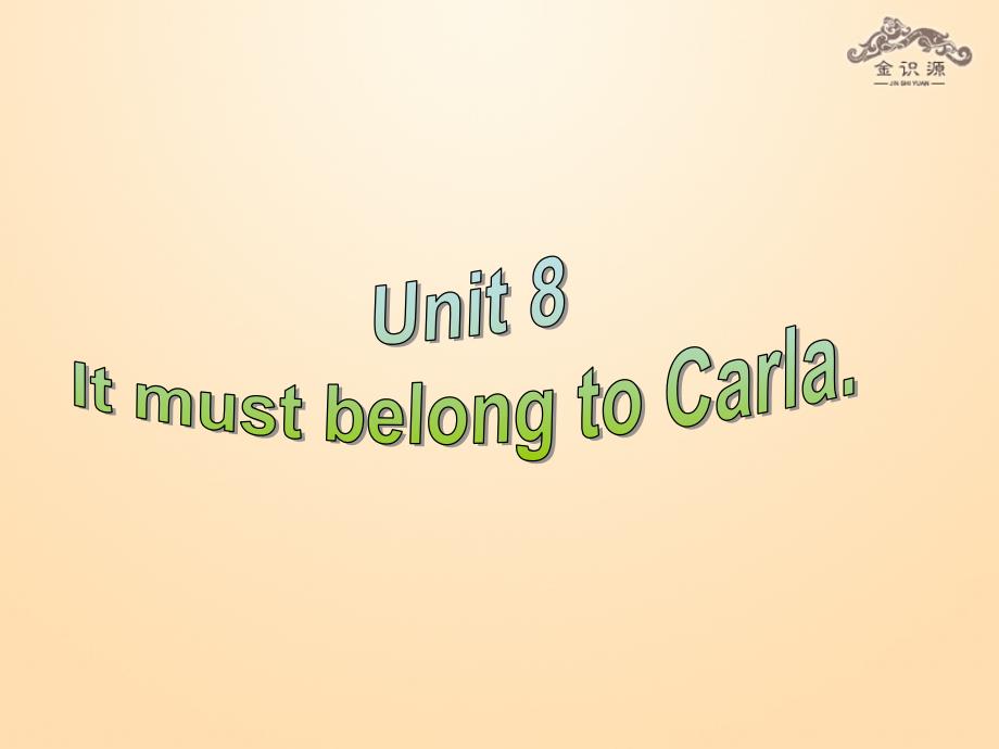 【金识源】2014年秋九年级英语全册Unit8ItmustbelongtoCarla（第3课时）课件（新版）人教新目标版_第1页