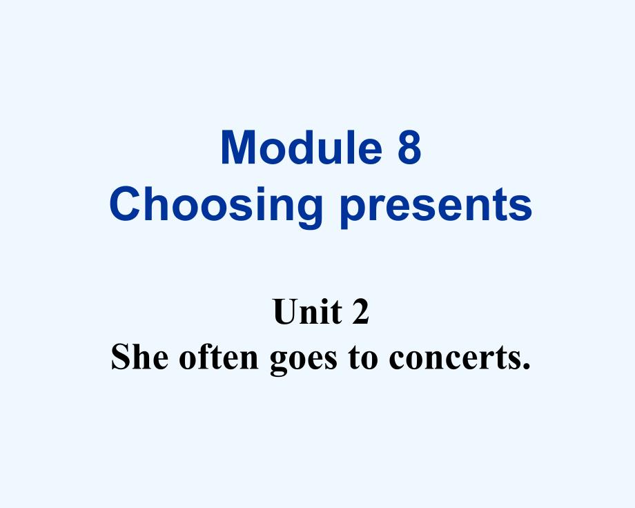 外研版七上Module_8_Choosing_presents_Unit_2_She_often_goes_to_concerts（教育精品）_第1页