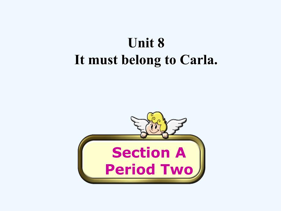 Unit8+It+must+belong+to+CarlaSection+A2+（教育精品）_第1页