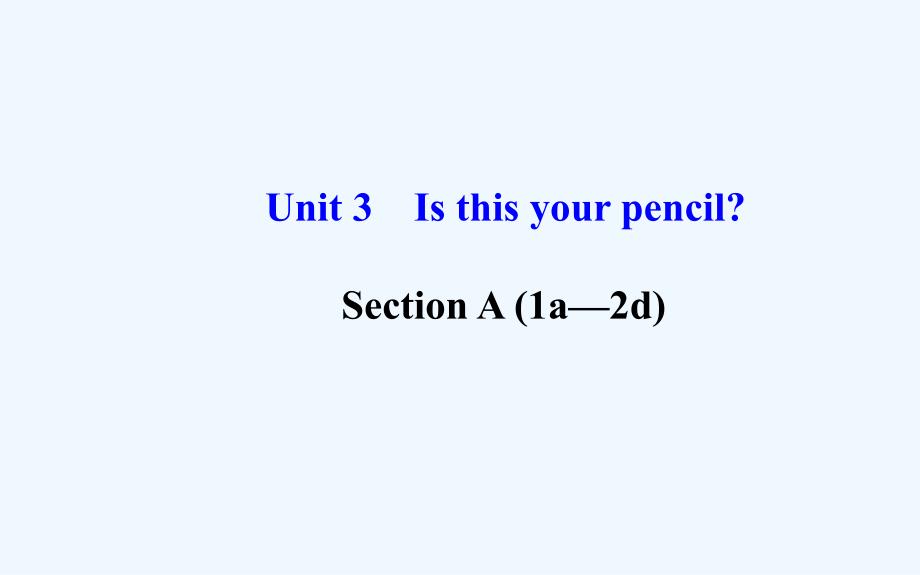 Unit+3+Is+this+your+pencil？Section+A（1a—2d）课件+（新版）人教新目标版（教育精品）_第1页