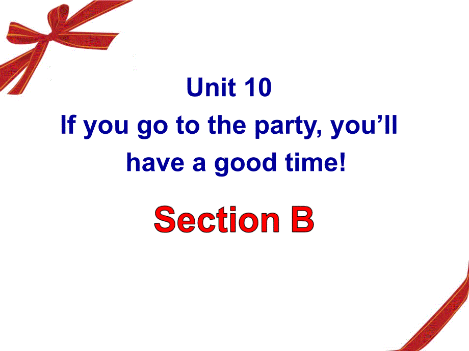 新人教版八年级上_unit10_If_you_go_to_the_party__you’ll___have_a_good_time_Section_B_第1页