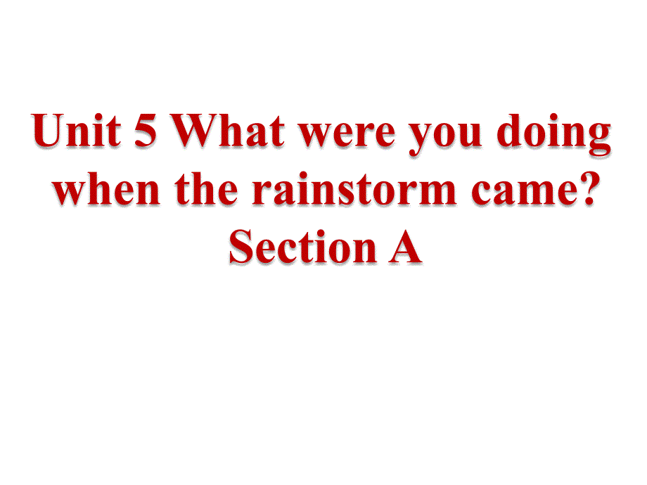 2014年春人教版最新八年级英语下册《Unit5WhatwereyoudoingwhentherainstormcameSectionA》课件_第1页