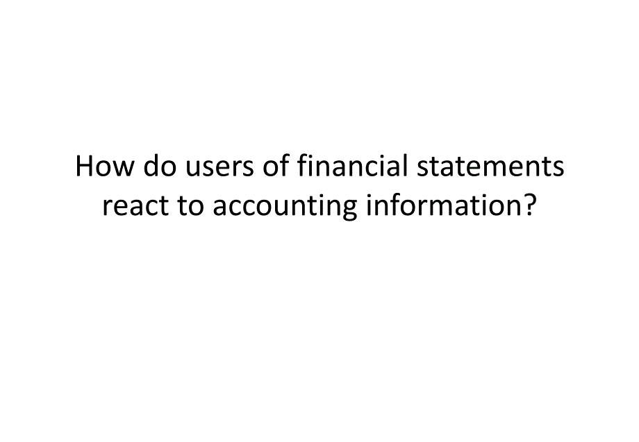 Howdousersoffinancialstatementsreacttoaccountinginformation会计信息使用者_第1页