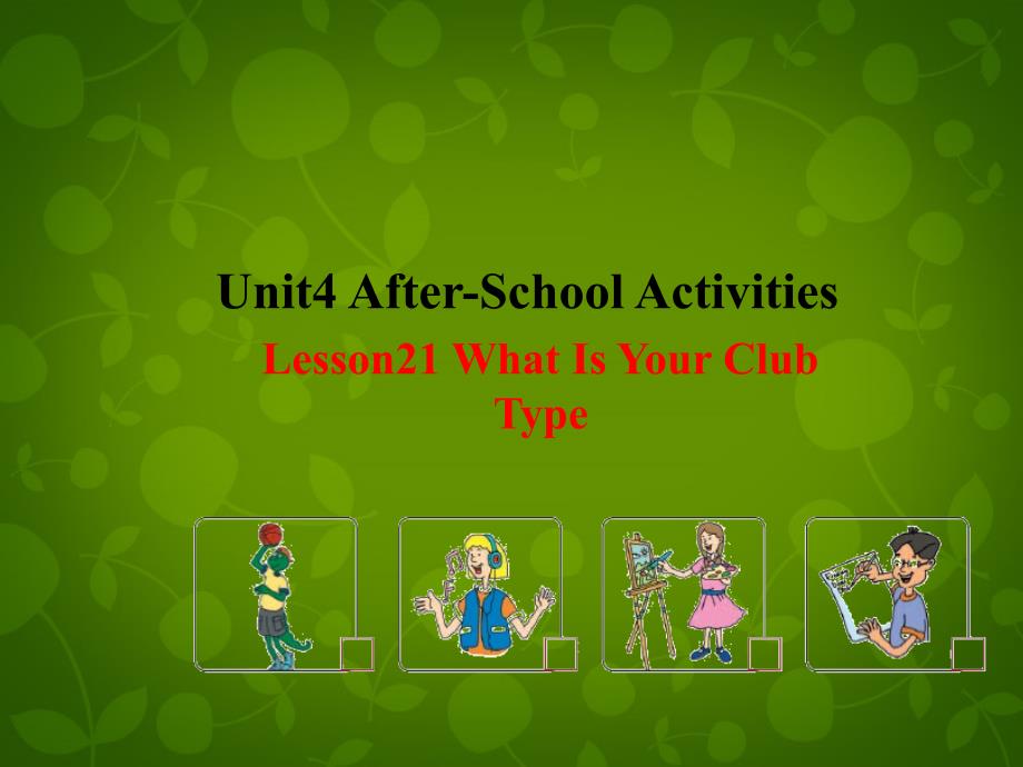 七年级英语下册 Unit 4 After-School Activities Lesson 21 What Is Your Club Type课件 （新版）冀教版_第1页