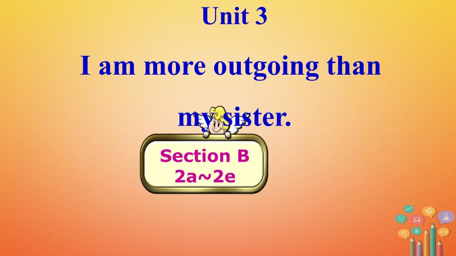 学年八年级英语上册Unit3I’mmoreoutgoingthanmysisterPeriod4SectionB2课件新版人教新目标版_第1页