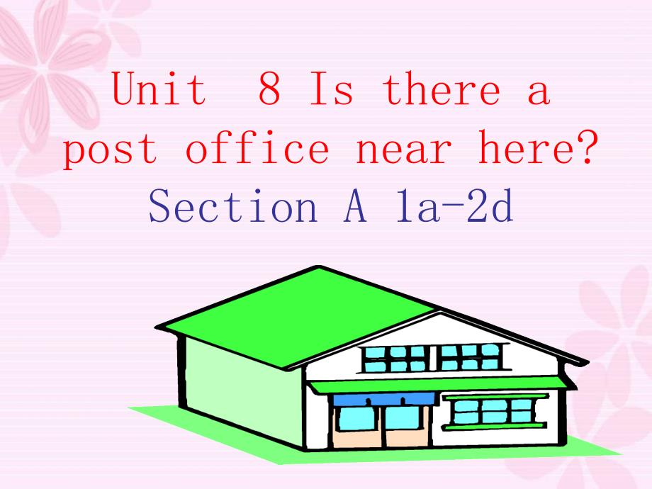 七下英语Unit8-Is-there-a-post-office-near-here-SectionA（1a-2d）-课件_第1页