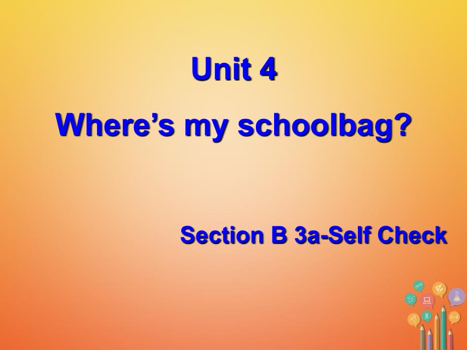 学年七年级英语上册Unit4Where’smyschoolbagSectionB第4课时课件新版人教新目标版_第1页