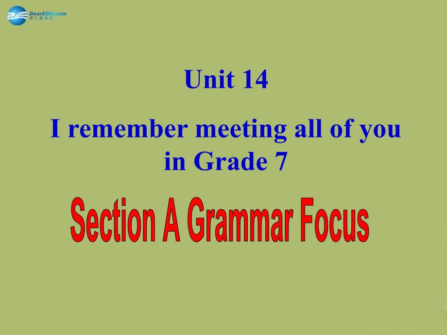 山东省邹平县实验中学九年级英语全册 Unit 14 I remember meeting all of you in Grade 7 Section A课件2 （新版）人教新目标版_第1页