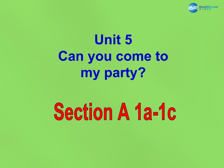 春七年级英语下册 Unit 5 Can you come to my party？SectionA（1a-1c）课件 鲁教版五四制_第1页