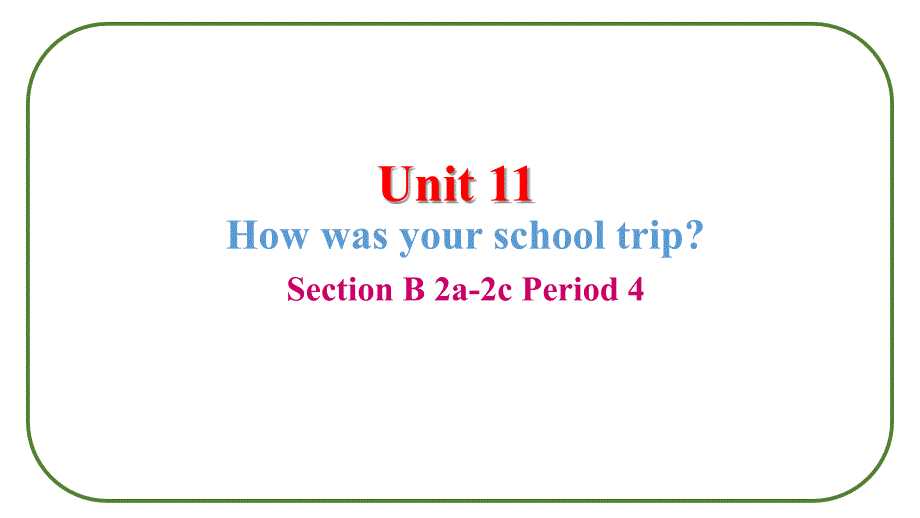 Unit 11 How was your school trip Section B 2a-2c 单词讲解课件2022-2023学年人教版英语七年级下册_第1页