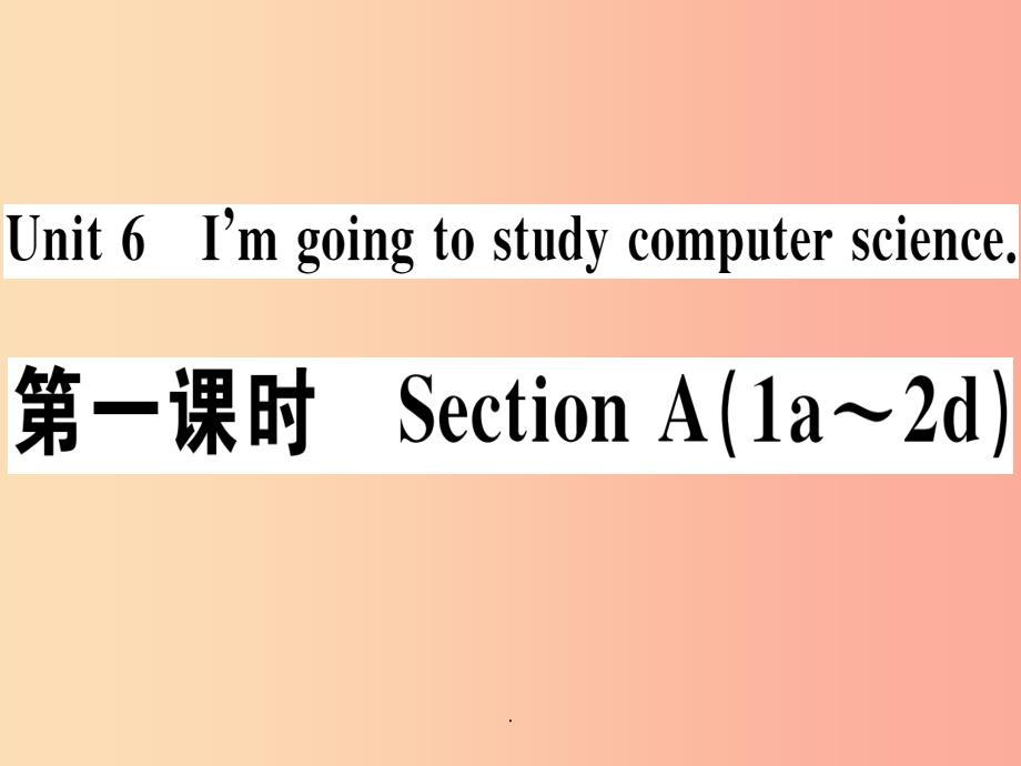 (江西专版)201x年秋八年级英语上册-Unit-6-I’m-going-to-study-comp1课件_第1页