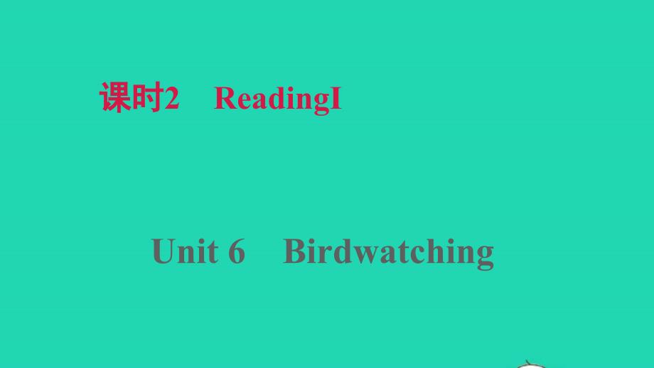 2021秋八年级英语上册Unit6Birdwatching课时2ReadingⅠ课件新版牛津版_第1页