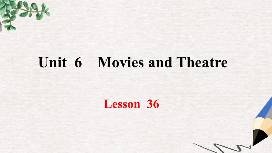 九年级英语上册-Unit-6-Movies-and-Theatre-Lesson-36-Making-Plays-Is-Fun课件-冀教版_第1页