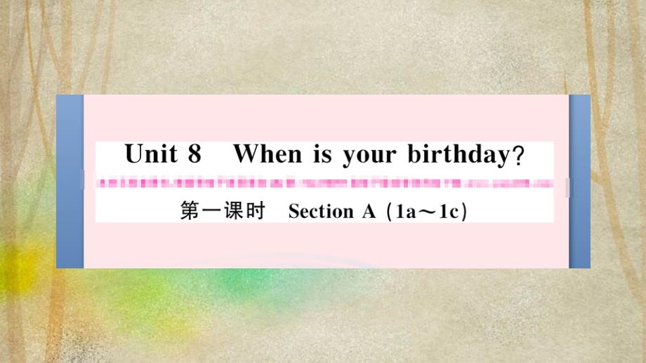 云城区某中学七年级英语上册Unit8Whenisyourbirthday第一课时课件新版人教新目标_第1页