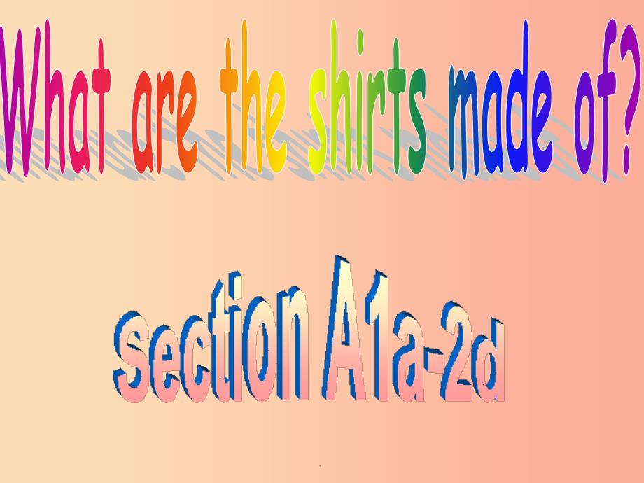 九年级英语全册-Unit-5-What-are-the-shirts-made-of-Section课件_第1页